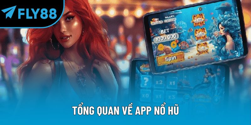 Tổng quan về app nổ hũ